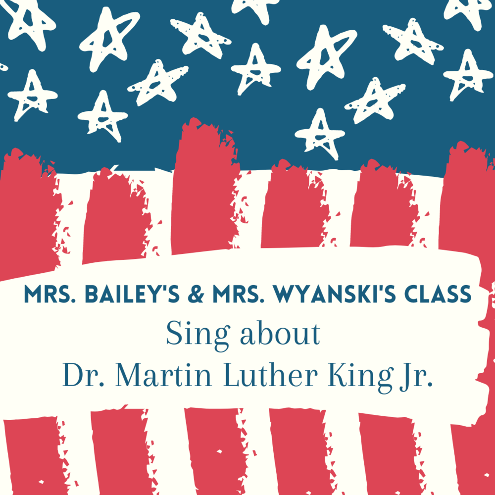 Mrs. Bailey's & Mrs. Wyanski's class sing about Dr. Martin Luther King Jr.